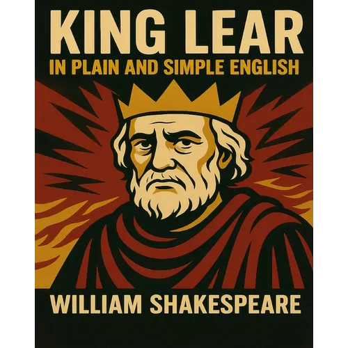 King Lear In Plain and Simple English: A Modern Translation and the Original Version