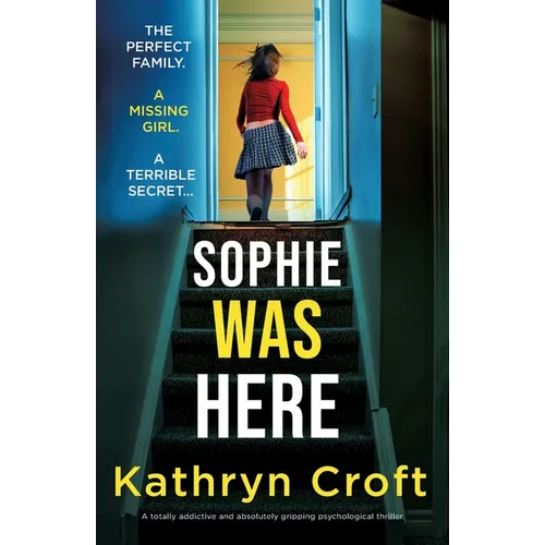 Sophie Was Here: A totally addictive and absolutely gripping psychological thriller