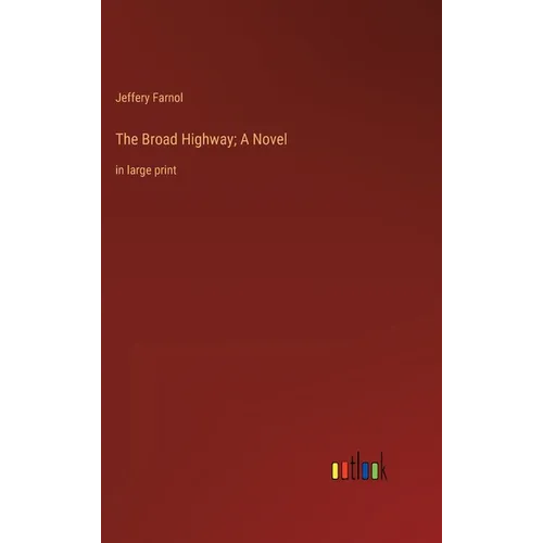 The Broad Highway; A Novel: in large print