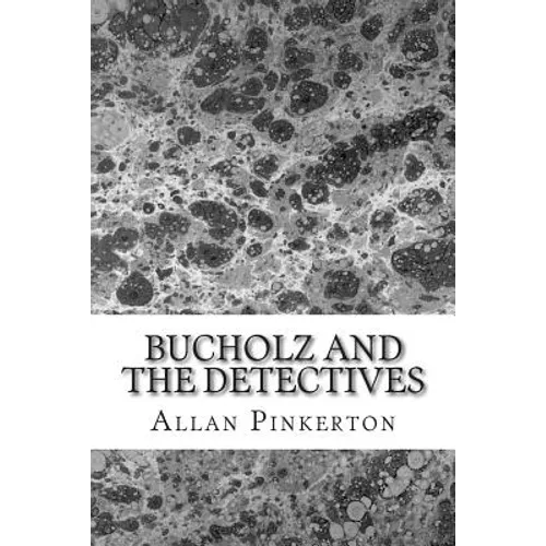 Bucholz and the Detectives: (Allan Pinkerton Mystery classic Collection)