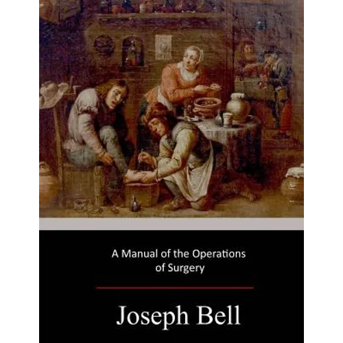 A Manual of the Operations of Surgery