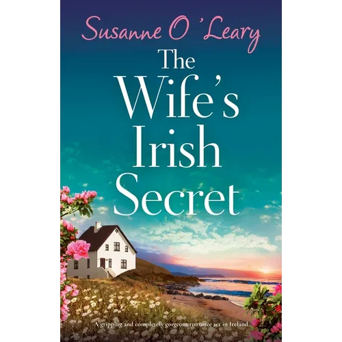 The Wife's Irish Secret: A gripping and completely gorgeous romance set in Ireland