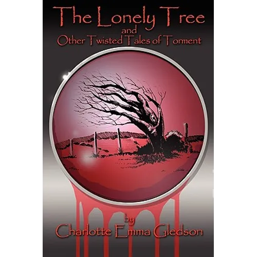The Lonely Tree And Other Twisted Tales of Torment