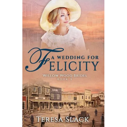 A Wedding for Felicity: Sweet and Clean Historical Romance
