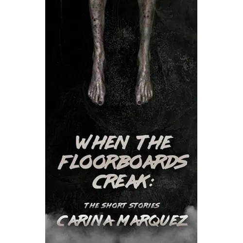 When The Floorboards Creak: The Short Stories