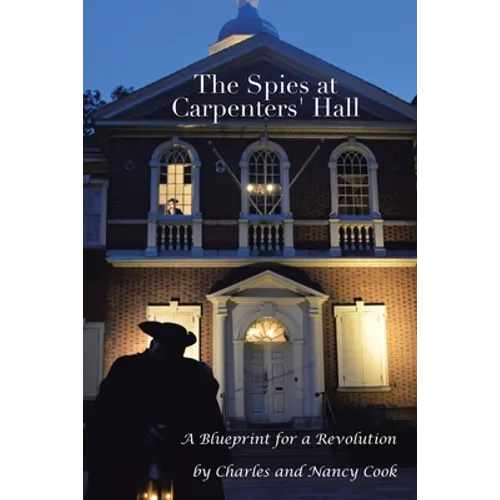 The Spies at Carpenters' Hall: A Blueprint for a Revolution