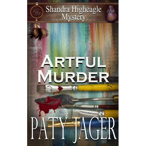 Artful Murder: Shandra Higheagle Mystery
