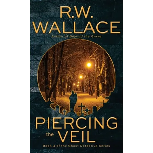 Piercing the Veil: Book 4 of the Ghost Detective Series