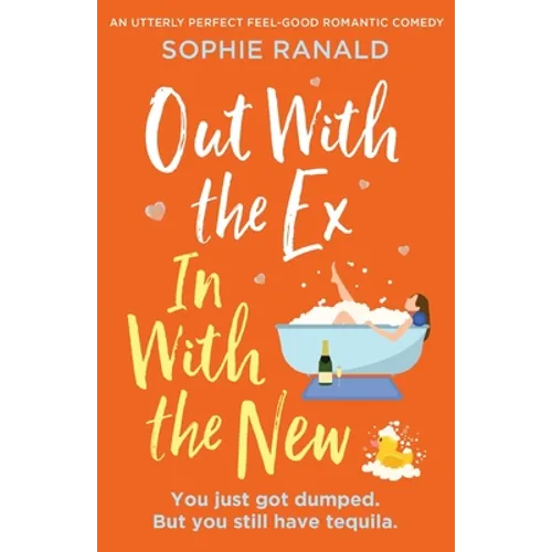 Out with the Ex, In with the New: An utterly perfect feel good romantic comedy