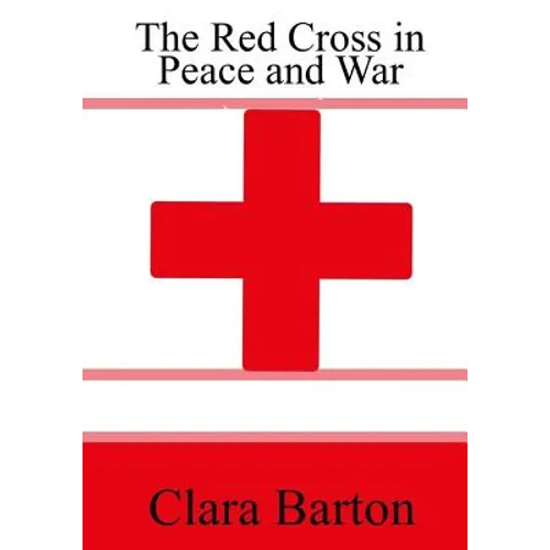 The Red Cross in Peace and War