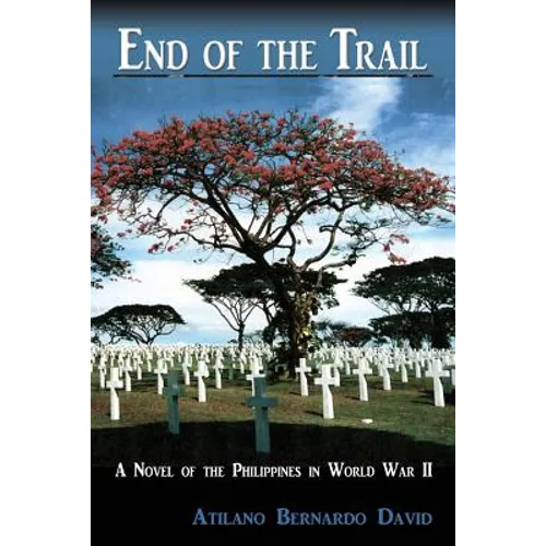 End of the Trail: A Novel of the Philippines in World War II