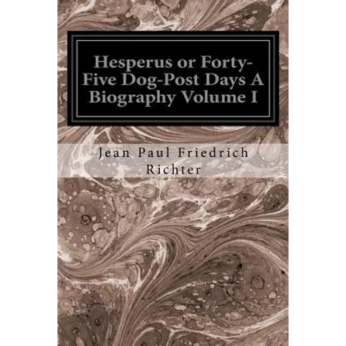 Hesperus or Forty-Five Dog-Post Days A Biography Volume I