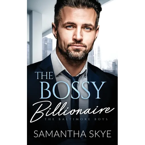 The Bossy Billionaire: An opposites attract billionaire romance