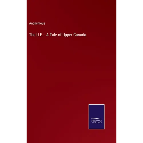 The U.E. - A Tale of Upper Canada