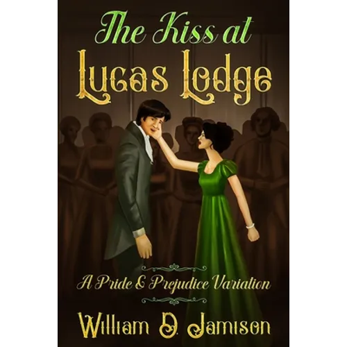 The Kiss at Lucas Lodge: A Pride & Prejudice Variation