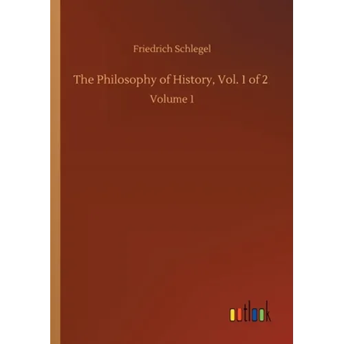 The Philosophy of History, Vol. 1 of 2: Volume 1