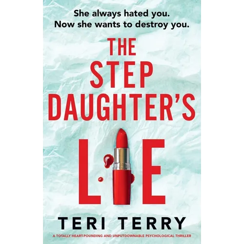 The Stepdaughter's Lie: A totally heart-pounding and unputdownable psychological thriller