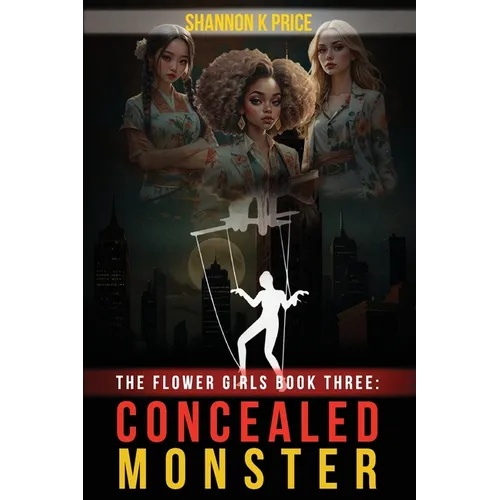 The Flower Girls Book Three: Concealed Monster