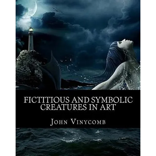 Fictitious & symbolic creatures in Art: with special reference to their use in British heraldry