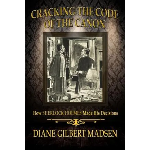 Cracking The Code of The Canon - How Sherlock Holmes Made His Decisions