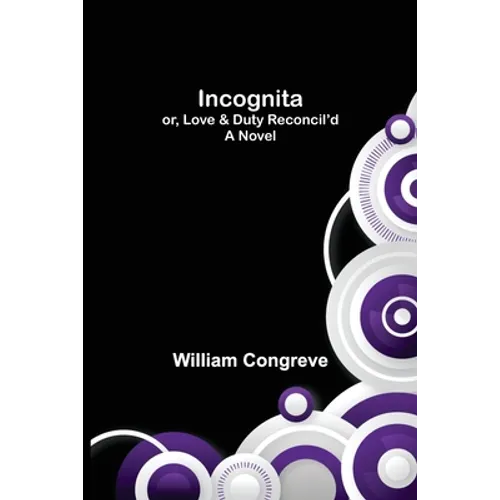 Incognita; or, Love & Duty Reconcil'd. A Novel