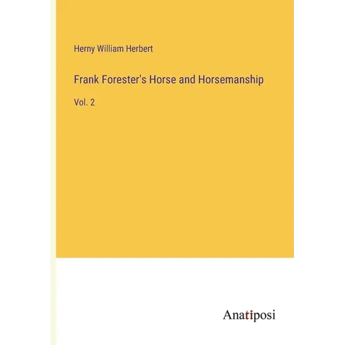 Frank Forester's Horse and Horsemanship: Vol. 2