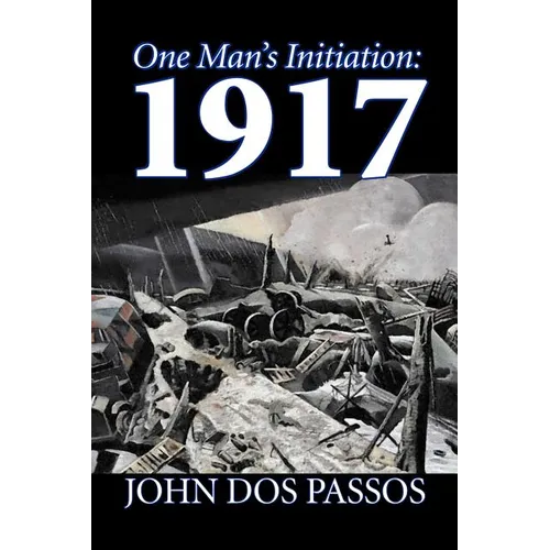 One Man's Initiation: 1917 by John Dos Passos, Fiction, Classics, Literary, War & Military