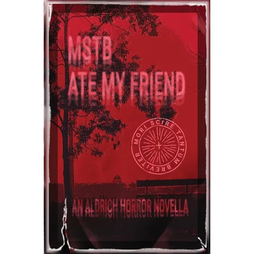 MSTB Ate My Friend: An Aldrich Horror Novella