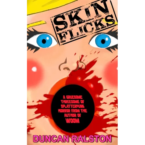Skin Flicks: A Gruesome Threesome of Splatterpunk Horror
