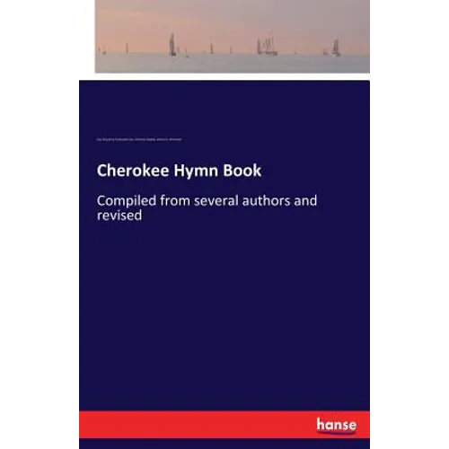 Cherokee Hymn Book: Compiled from several authors and revised