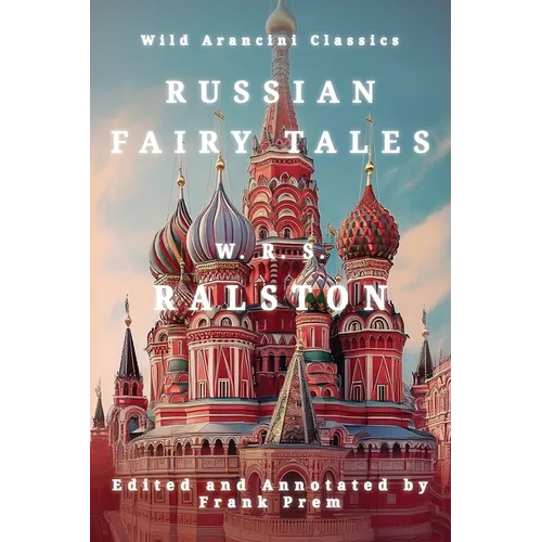 Russian Fairy Tales: A Choice Collection of Muscovite Folklore