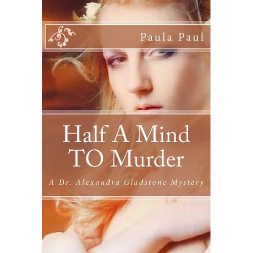Half A Mind TO Murder: A Dr. Alexandra Gladstone Mystery