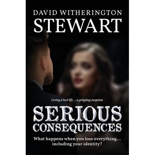 Serious Consequences: What happens when you lose everything... including your identity?
