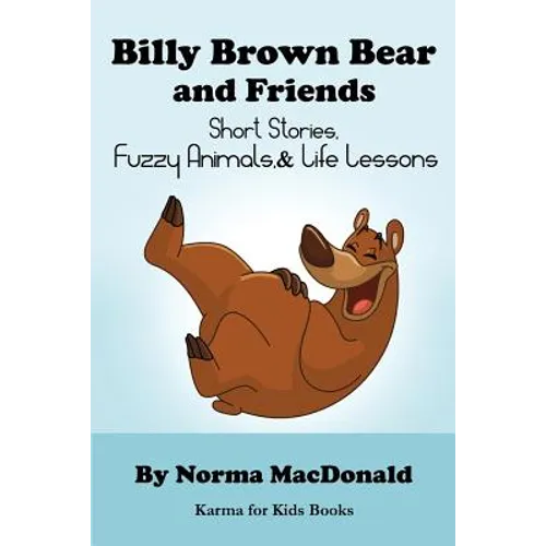 Billy Brown Bear and Friends: Short Stories, Fuzzy Animals, and Life Lessons