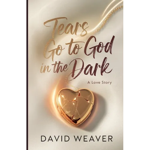 Tears Go to God in The Dark: A Love Story