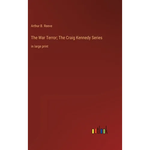 The War Terror; The Craig Kennedy Series: in large print