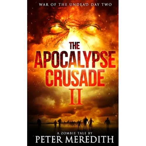 The Apocalypse Crusade 2 War of the Undead Day 2: A Zombie Tale by Peter Meredith