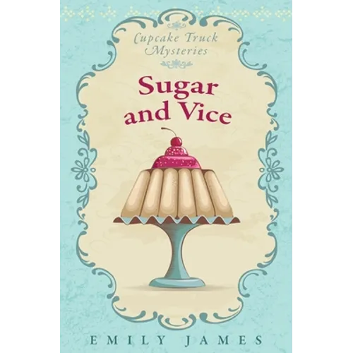 Sugar and Vice: Cupcake Truck Mysteries