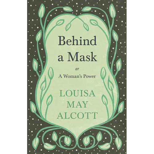 Behind A Mask;or, A Woman's Power