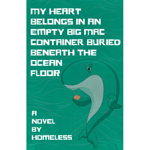 My Heart Belongs in an Empty Big Mac Container Buried Beneath the Ocean Floor