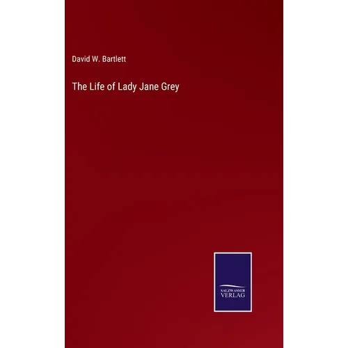 The Life of Lady Jane Grey