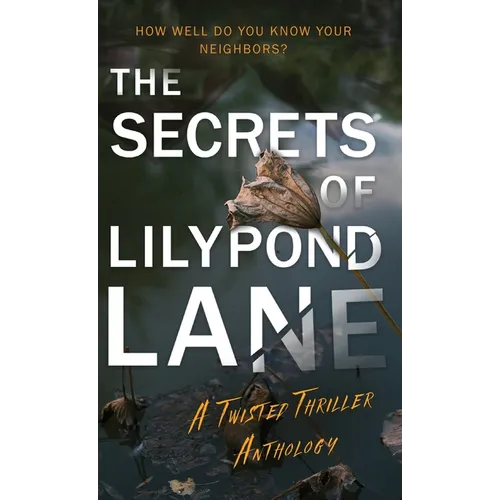 The Secrets of Lilypond Lane: A Twisted Thriller Anthology
