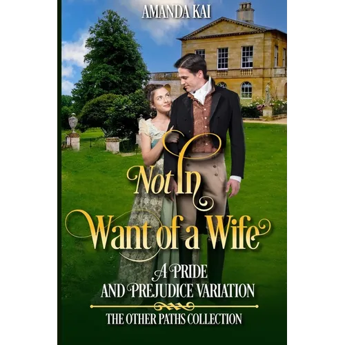 Not In Want of a Wife: A Pride and Prejudice Variation