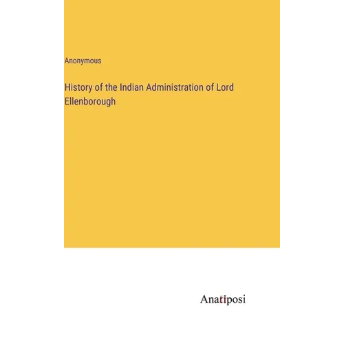 History of the Indian Administration of Lord Ellenborough