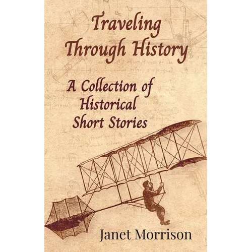 Traveling Through History: A Collection of Historical Short Stories
