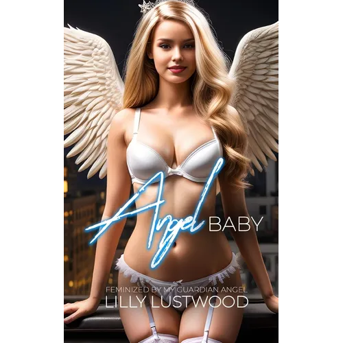 Angel Baby: Feminized by my Guardian Angel