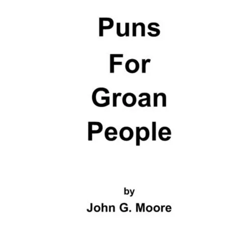 Puns for Groan People: Bad Pun Friday Volume I