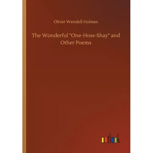 The Wonderful One-Hoss-Shay and Other Poems