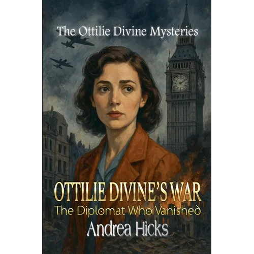 OTTILIE DIVINE'S WAR - The Diplomat Who Vanished