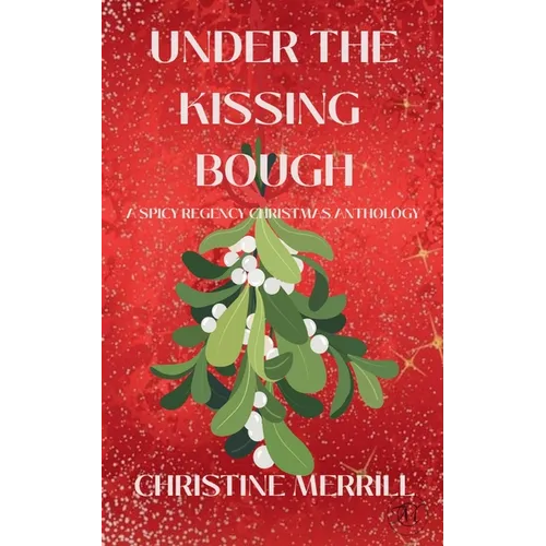 Under the Kissing Bough (A Spicy Regency Christmas Anthology)